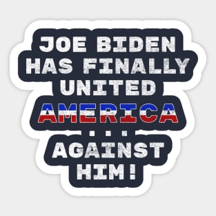 Joe Biden Has Finally United America ... Against Him Funny Sticker